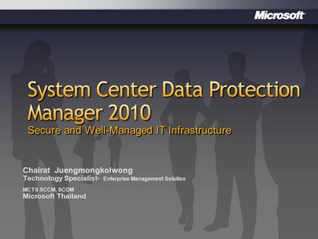 ChairatJuengmongkolwong Technology Specialist- Enterprise Management Solution MCTS SCCM, SCOM Microsoft Thailand.