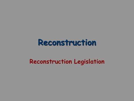 Reconstruction Reconstruction Legislation. The 13 th Amendment (1865) Abolishes Slavery Section 1. Neither slavery nor involuntary servitude, except as.