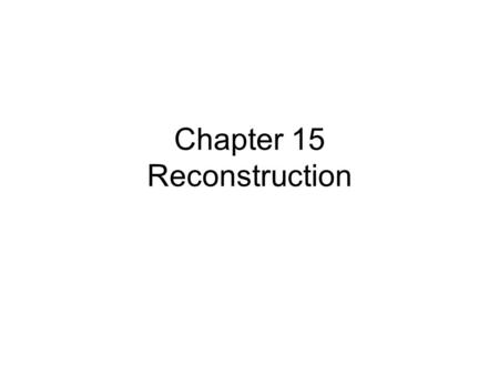 Chapter 15 Reconstruction. Lincoln’s Approach 10% Plan Congressional Rep.’s – Wade Davis Bill –50% oath, disenfranchisement of confederate leaders, full.