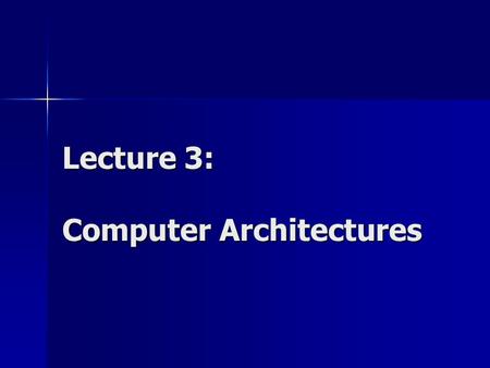 Lecture 3: Computer Architectures