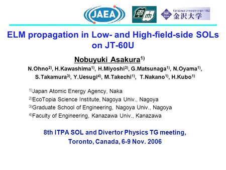 ELM propagation in Low- and High-field-side SOLs on JT-60U Nobuyuki Asakura 1) N.Ohno 2), H.Kawashima 1), H.Miyoshi 3), G.Matsunaga 1), N.Oyama 1), S.Takamura.