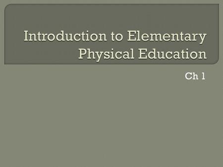 Ch 1.  Improve short- and long-term health  Develop basic strength and stamina  Knowledge, skills, attitudes to maintain healthy lifestyle  Daily.