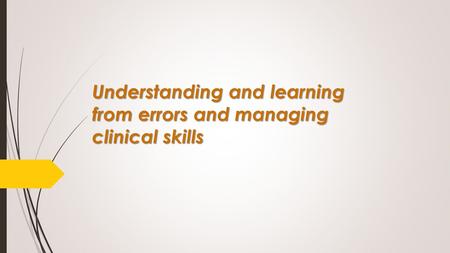 Understanding and learning from errors and managing clinical skills