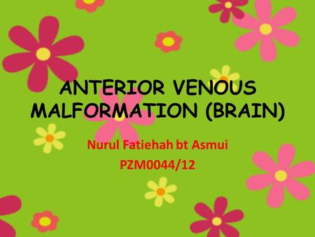 ANTERIOR VENOUS MALFORMATION (BRAIN)