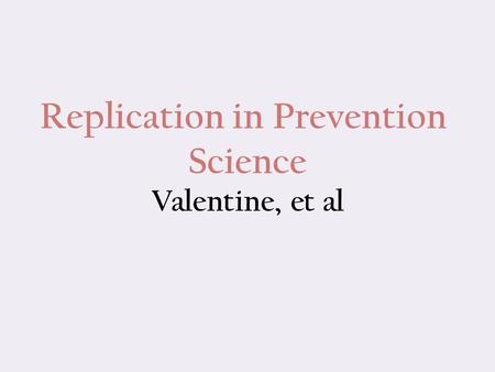 Replication in Prevention Science Valentine, et al.