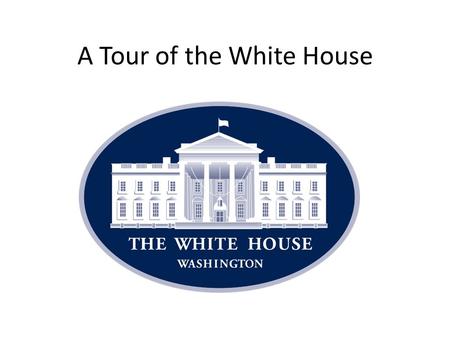 A Tour of the White House. The North Portico The South Lawn.