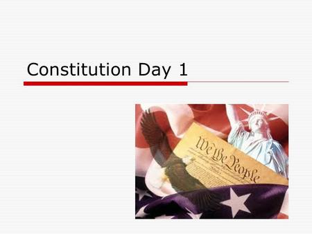 Constitution Day 1. Preamble  We the People of the United States, in Order to form a more perfect Union, establish Justice, insure domestic Tranquility,