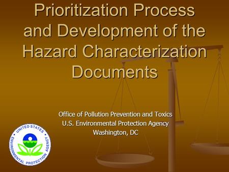 Prioritization Process and Development of the Hazard Characterization Documents Office of Pollution Prevention and Toxics U.S. Environmental Protection.