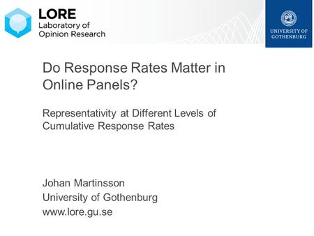 Do Response Rates Matter in Online Panels? Representativity at Different Levels of Cumulative Response Rates Johan Martinsson University of Gothenburg.