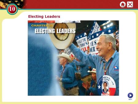 Electing Leaders NEXT. Section 1: A Two-Party System Political parties play an important role in the American democratic process. Party supporters put.