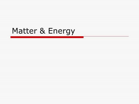 Matter & Energy. States of Matter  Solid- Definite volume and shape Particles are tightly packed Slight expansion when heated Incompressible.