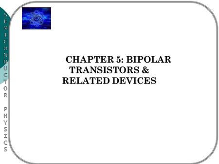 CHAPTER 5: BIPOLAR TRANSISTORS & RELATED DEVICES