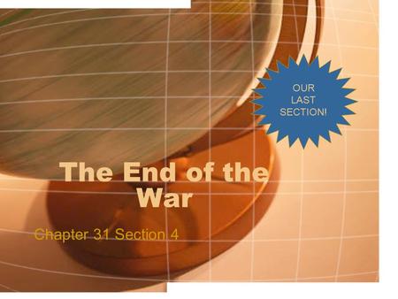 The End of the War Chapter 31 Section 4 OUR LAST SECTION!