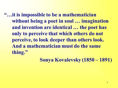 1 “…it is impossible to be a mathematician without being a poet in soul … imagination and invention are identical … the poet has only to perceive that.