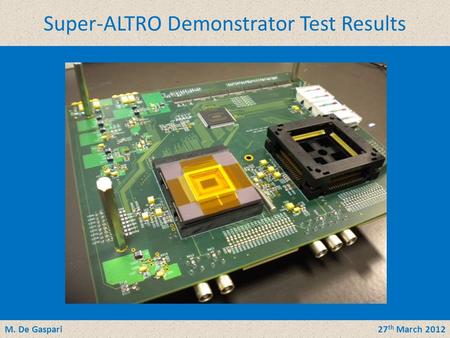 LC Power Distribution & Pulsing Workshop, May 2011 Super-ALTRO Demonstrator Test Results LC Power Distribution & Pulsing Workshop, May 201122 nd November.