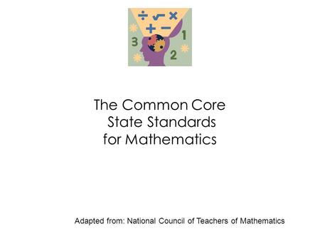 The Common Core State Standards for Mathematics Adapted from: National Council of Teachers of Mathematics.