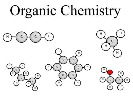 Organic Chemistry HCC H C C C CC C H H H H H H H O H H H H H C C C H H H H C C C H H H H H H H H.