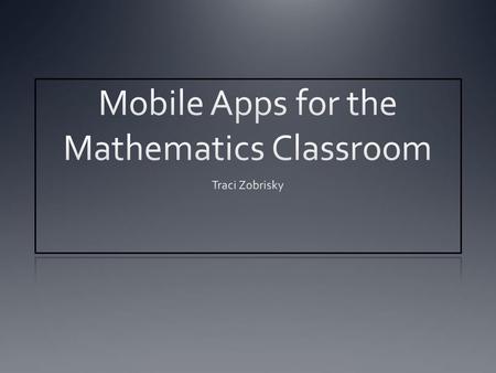 Why use mobile apps? The students find the apps engaging. Many apps allow for students to get a visual representation of the concepts. Students receive.