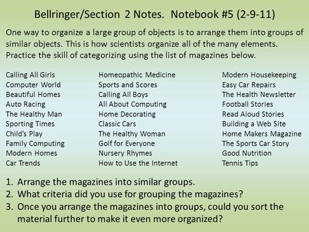 One way to organize a large group of objects is to arrange them into groups of similar objects. This is how scientists organize all of the many elements.