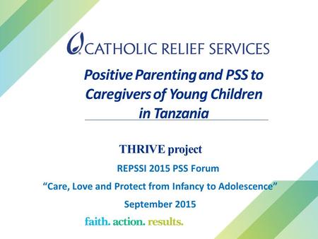 Positive Parenting and PSS to Caregivers of Young Children in Tanzania THRIVE project REPSSI 2015 PSS Forum “Care, Love and Protect from Infancy to Adolescence”