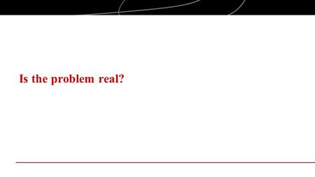 Is the problem real?. Objectives Introduce opportunity identification as an approach to entrepreneurial opportunity analysis and new venture creation.