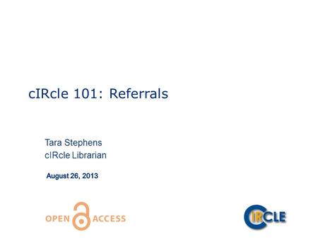 CIRcle 101: Referrals Tara Stephens cIRcle Librarian.