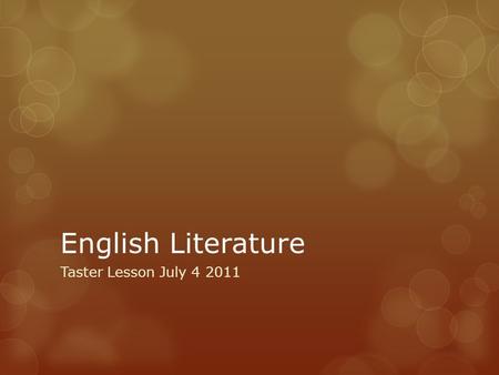 English Literature Taster Lesson July 4 2011.  Learning Objectives  Understand the principles of the Lit Course  Understand the principles behind the.