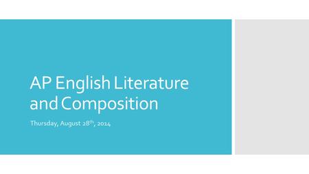 AP English Literature and Composition Thursday, August 28 th, 2014.