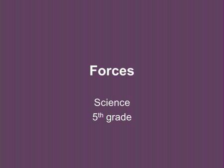 Forces Science 5 th grade. Table of Contents 1.Word Bankpg. # 2.What I Know pg. #