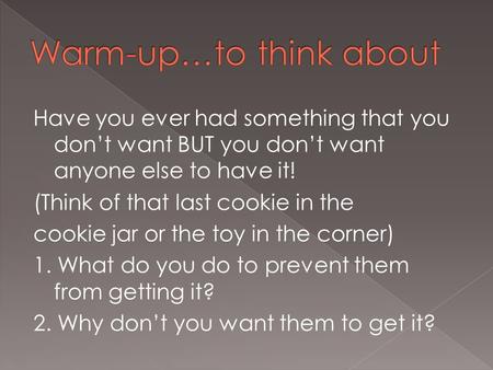 Have you ever had something that you don’t want BUT you don’t want anyone else to have it! (Think of that last cookie in the cookie jar or the toy in.