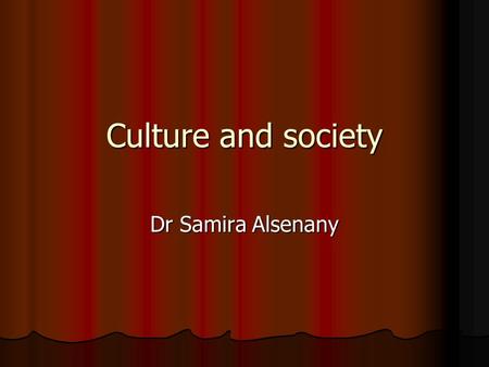 Culture and society Dr Samira Alsenany. Culture The knowledge, language, values, customs, and material objects that are passed from person to person and.