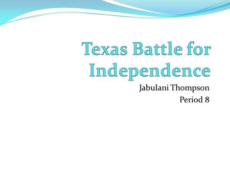 Jabulani Thompson Period 8. Brief Timeline of the war In the 1820’s Stephen Austin known as the father of Texas led the first organized group of American.