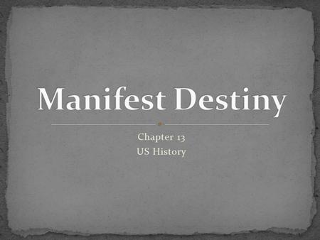 Manifest Destiny Chapter 13 US History.