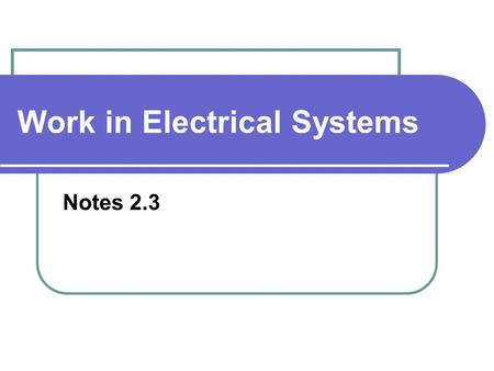 Work in Electrical Systems Notes 2.3. Forces are applied to charged objects by electric fields—electric fields are created by other charges. You can’t.