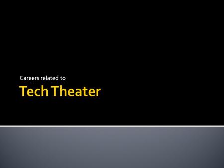 Careers related to. Careers in tech theater are wide ranging. They can be directly related to theater or related to skills acquired by being involved.