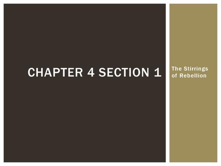 The Stirrings of Rebellion CHAPTER 4 SECTION 1.  Conflict between Great Britain and American colonies grew over issues of taxation, representation, and.