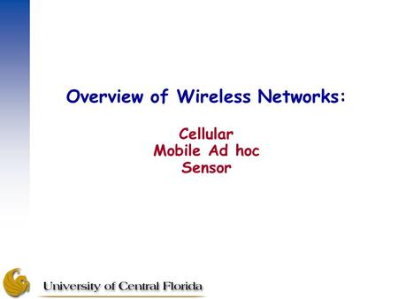 Overview of Wireless Networks: Cellular Mobile Ad hoc Sensor.