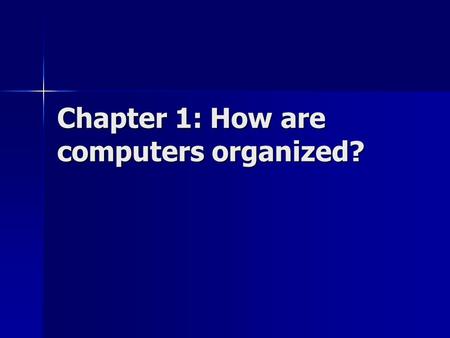 Chapter 1: How are computers organized?. Software, data, & processing ? A computers has no insight or intuition A computers has no insight or intuition.