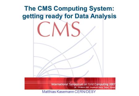 The CMS Computing System: getting ready for Data Analysis Matthias Kasemann CERN/DESY.