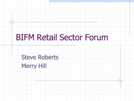 BIFM Retail Sector Forum Steve Roberts Merry Hill.