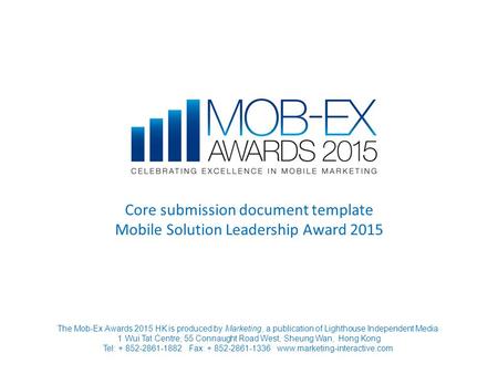 Core submission document template Mobile Solution Leadership Award 2015 The Mob-Ex Awards 2015 HK is produced by Marketing, a publication of Lighthouse.