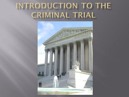  1) Jury Selection  2) Opening STATEMENTS  3) Presentation of the Prosecution Case  4) Presentation of the Defense Case  5) Closing ARGUMENT  6)