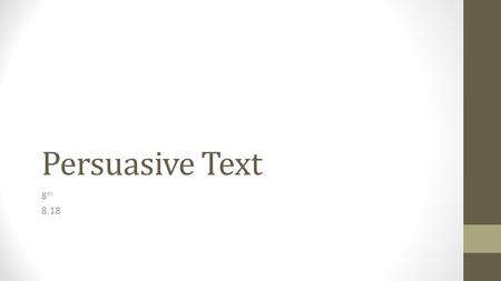 Persuasive Text 8th 8.18.