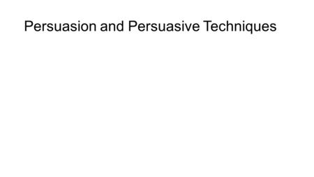 Persuasion and Persuasive Techniques. Persuasion Persuasion is communication that is intended to shape, reinforce, or change the responses of others.