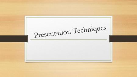 Presentation Techniques. Why it is important? 1. Essential business skill 2. Opportunity to communicate ideas 3. Persuade people 4. Motivate people.