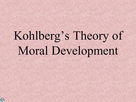 Kohlberg’s Theory of Moral Development