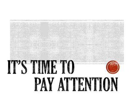 It’s Time to Pay Attention Ephesians 5:6-21 Let no one deceive you with empty words, for because of these things the wrath of God comes upon the.