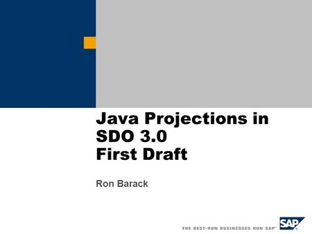 Java Projections in SDO 3.0 First Draft Ron Barack.