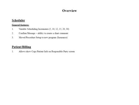 Overview Scheduler General features: 1.Variable Scheduling Increments (5, 10, 12, 15, 20, 30) 2.Confirm/Message – ability to create a chart comment 3.Moved.