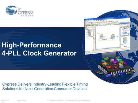 001-92171Owner: PAJEHigh-Performance 4-PLL Clock Generator Pop-up Presentation Rev ** High-Performance 4-PLL Clock Generator Cypress Delivers Industry-Leading.